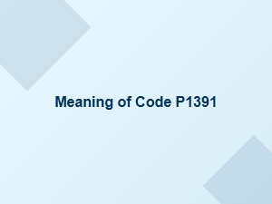 Meaning of Code P1391 in Vehicle Diagnostics